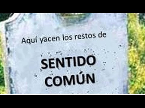 , lamento tener que comunicarles que ha fallecido nuestro gran amigo de toda la vida, el Sr. Sentido Común".