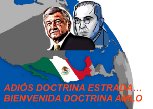la ahora autodenominada Cuarta Transformación, promueve una versión de la doctrina Estrada totalmente distorsionada y con fines propagandísticos