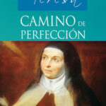 “Camino de perfección” de Santa Teresa: guía espiritual hacia la oración y la vida interior