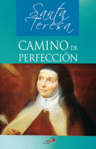 “Camino de perfección” de Santa Teresa: guía espiritual hacia la oración y la vida interior