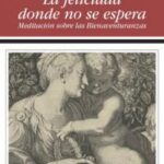 “La felicidad donde no se espera”: el libro espiritual para reflexionar en Semana Santa