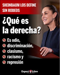 Dice la presidenta Claudia Sheinbaum que la derecha es el odio, el clasismo, el racismo y la represión, que supuestamente hablan de libertad,