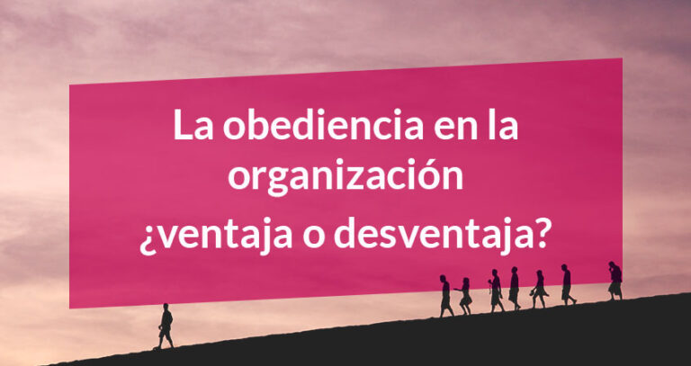 Pensamos en la obediencia como una virtud organizacional