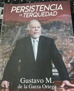 Persistencia y terquedad un libro anecdótico de un empresario regiomontano.