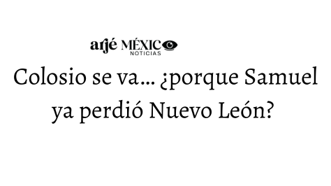 Pésimo mensaje de MC NL al enviar a Colosio como candidato a Sonora