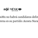 En SomosMx no habrá candidatos delincuentes, Morena es su partido:Acosta Naranjo